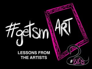 LESSONS FROM !
THE ARTISTS
#
 