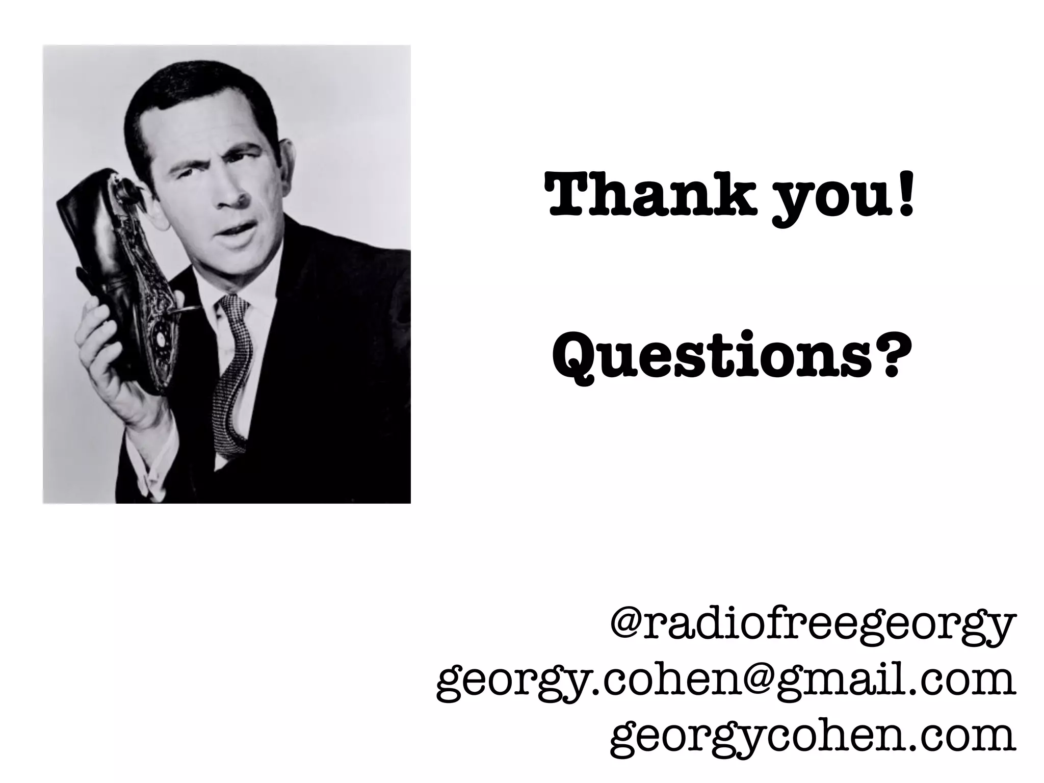 Thank you!
Questions?
@radiofreegeorgy
georgy.cohen@gmail.com
georgycohen.com