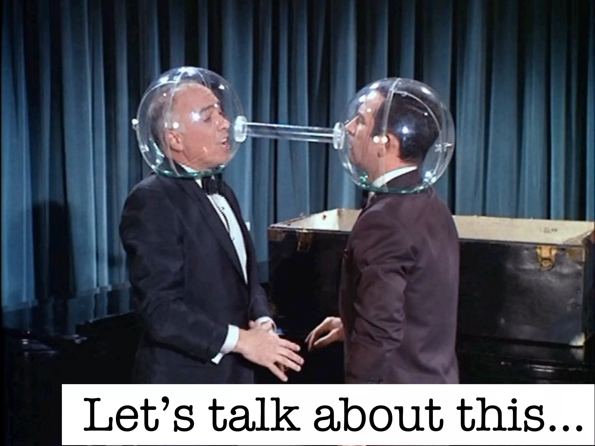 Let’s talk about this...