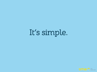 It’s simple.
 