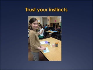Trust your instincts
 