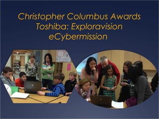 Christopher Columbus Awards
Toshiba: Exploravision
eCybermission
 