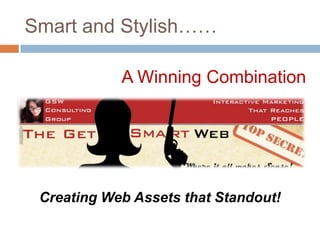 Smart and Stylish…… A Winning Combination Creating Web Assets that Standout! 