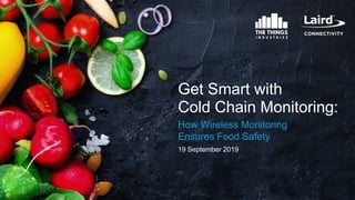 Get Smart with
Cold Chain Monitoring:
19 September 2019
0
How Wireless Monitoring
Ensures Food Safety
 
