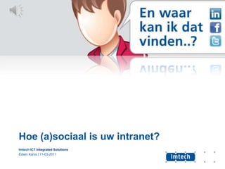 Hoe (a)sociaal is uw intranet? Imtech ICT Integrated Solutions Edwin Kanis | 11-03-2011 