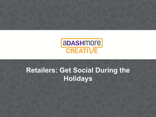 Retailers: Get Social During the
Holidays

 
