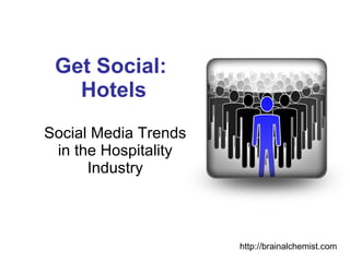 Get Social:  Hotels Social Media Trends in the Hospitality Industry http://brainalchemist.com 