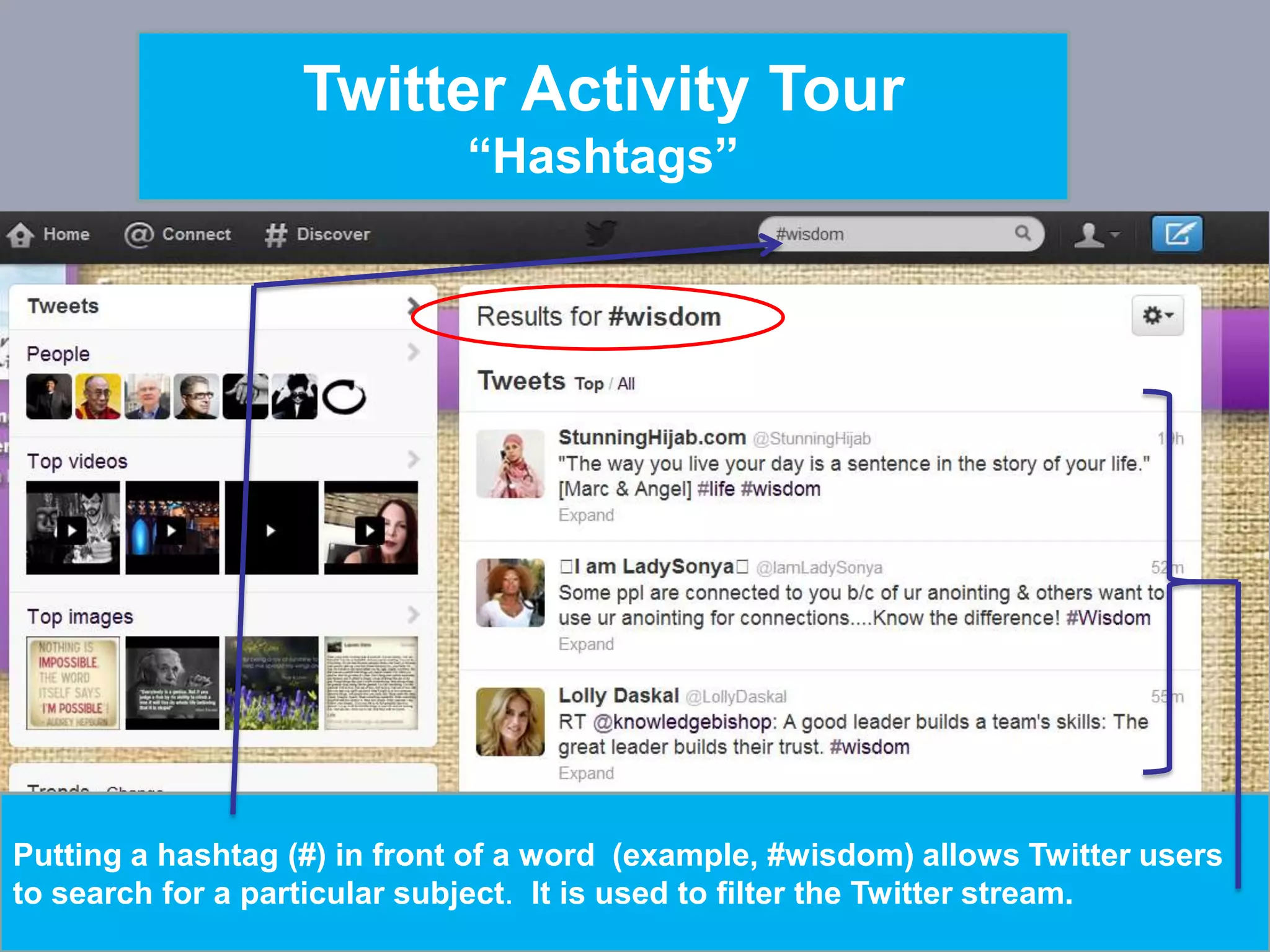 Twitter Activity Tour
                               “Hashtags”




Putting a hashtag (#) in front of a word (example, #wisdom) allows Twitter users
                                Powerpoint Templates
to search for a particular subject. It is used to filter the Twitter stream.
                                                                             Page 20
 