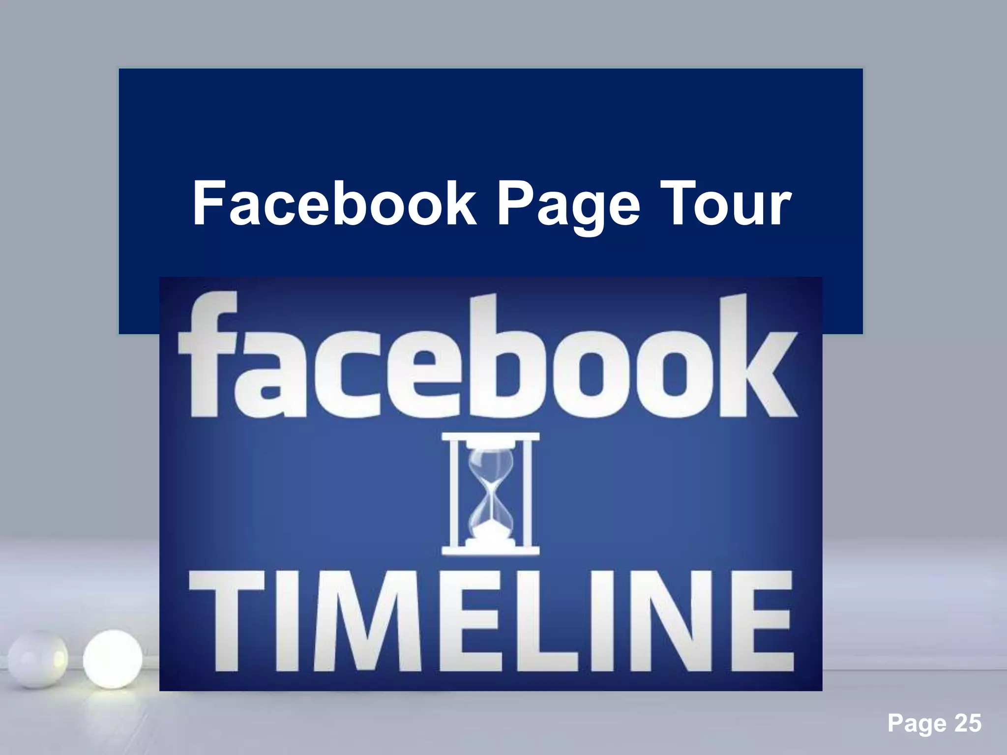 Facebook Page Tour




     Powerpoint Templates
                            Page 25
 