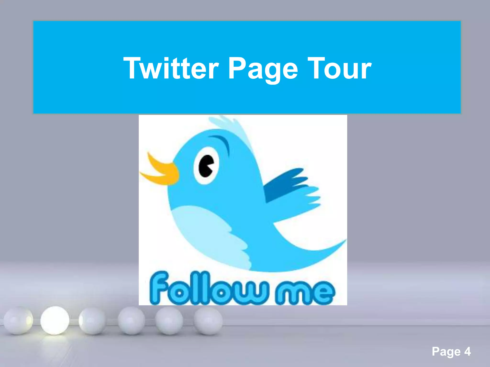 Twitter Page Tour




    Powerpoint Templates
                           Page 4
 
