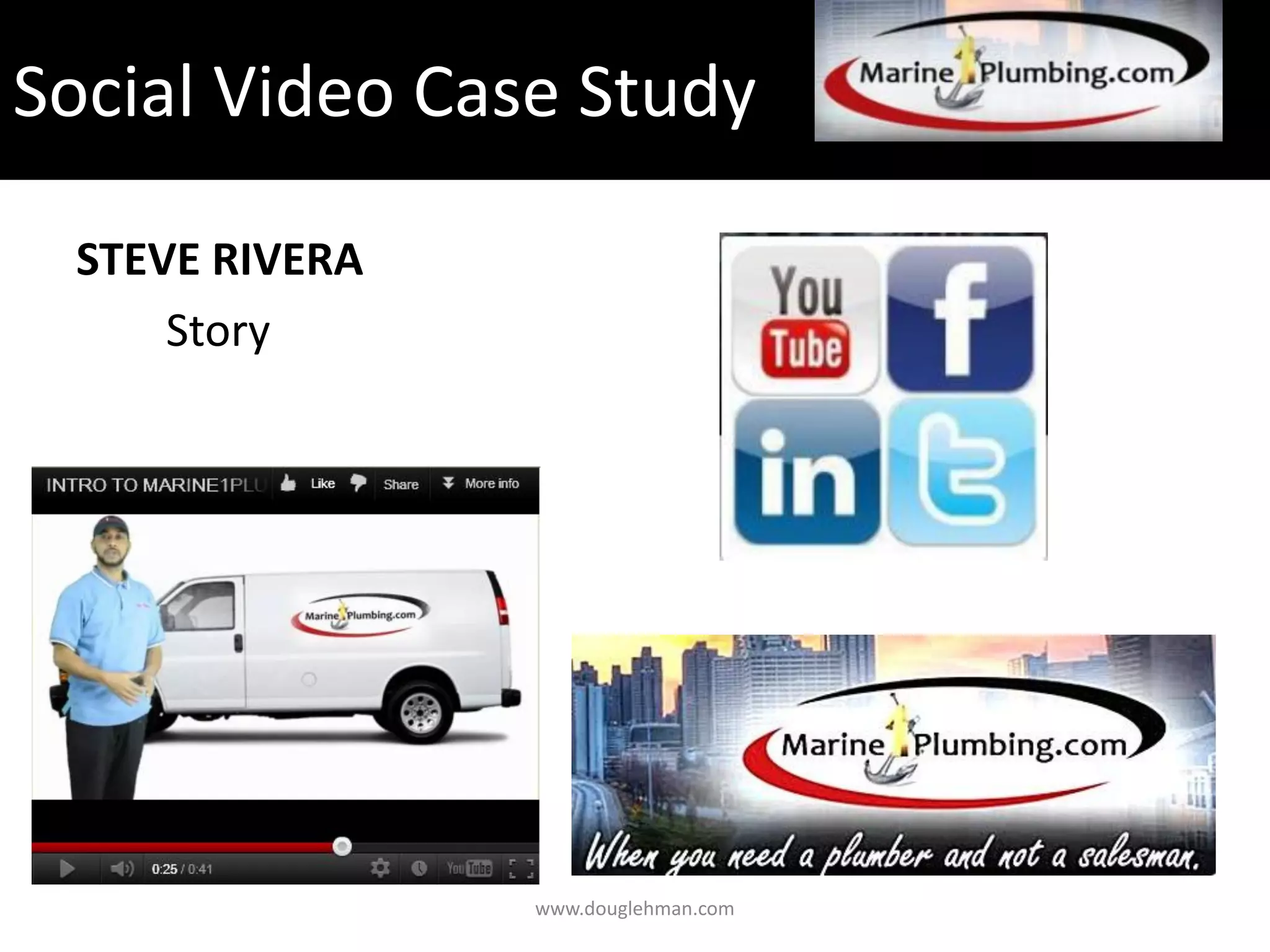 Social Video Case Study

 STEVE RIVERA
     Story




                www.douglehman.com
 