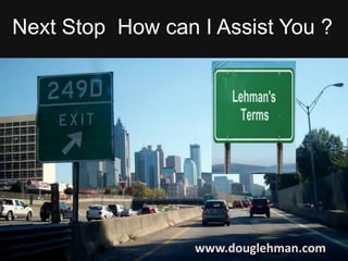 Next Stop How can I Assist You ?




                            www.douglehman.com
             www.douglehman.com
 