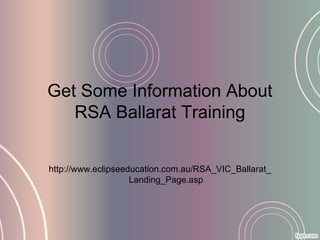 Get Some Information About
   RSA Ballarat Training


http://www.eclipseeducation.com.au/RSA_VIC_Ballarat_
                    Landing_Page.asp
 