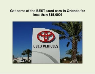 Get some of the BEST used cars in Orlando for
less than $15,000!

 