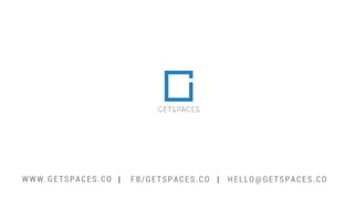 WWW.GETSPACES.CO FB/GETSPACES.CO| HELLO@GETSPACES.CO|
 