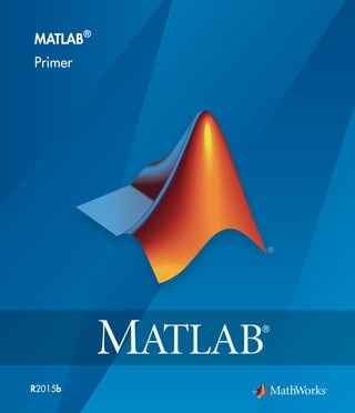 MATLAB®
Primer
R2015b
 