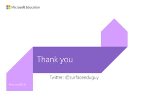 #MicrosoftEDU
Thank you
Twitter: @surfaceeduguy
 