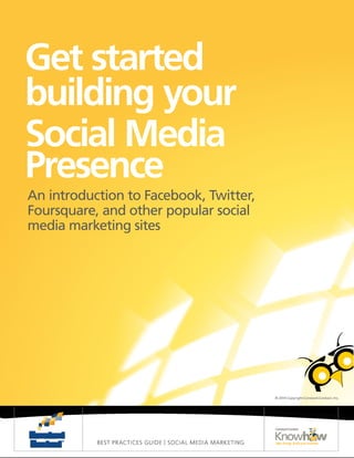BEST PRACTICES GUIDE | SOCIAL MEDIA MARKETING
© 2014 Copyright Constant Contact, Inc.
An introduction to Facebook, Twitter,
Foursquare, and other popular social
media marketing sites
Get started
building your
Social Media
Presence
 