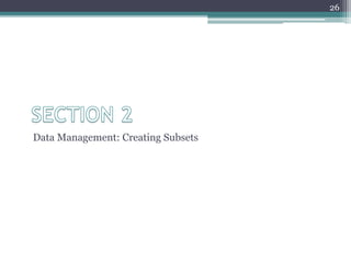 Data Management: Creating Subsets
26
 
