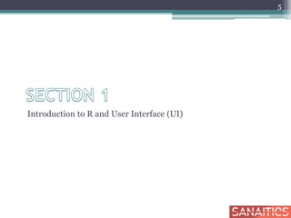 Introduction to R and User Interface (UI)
5
 