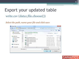 Export your updated table
write.csv (data1,file.choose())
Select the path, name your file and click save
9
 
