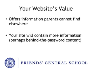Your Website’s Value Offers information parents cannot find elsewhere Your site will contain more information (perhaps behind-the-password content) 