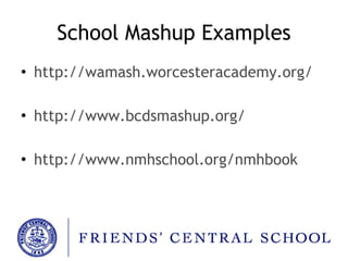 School Mashup Examples http://wamash.worcesteracademy.org/ http://www.bcdsmashup.org/ http://www.nmhschool.org/nmhbook 