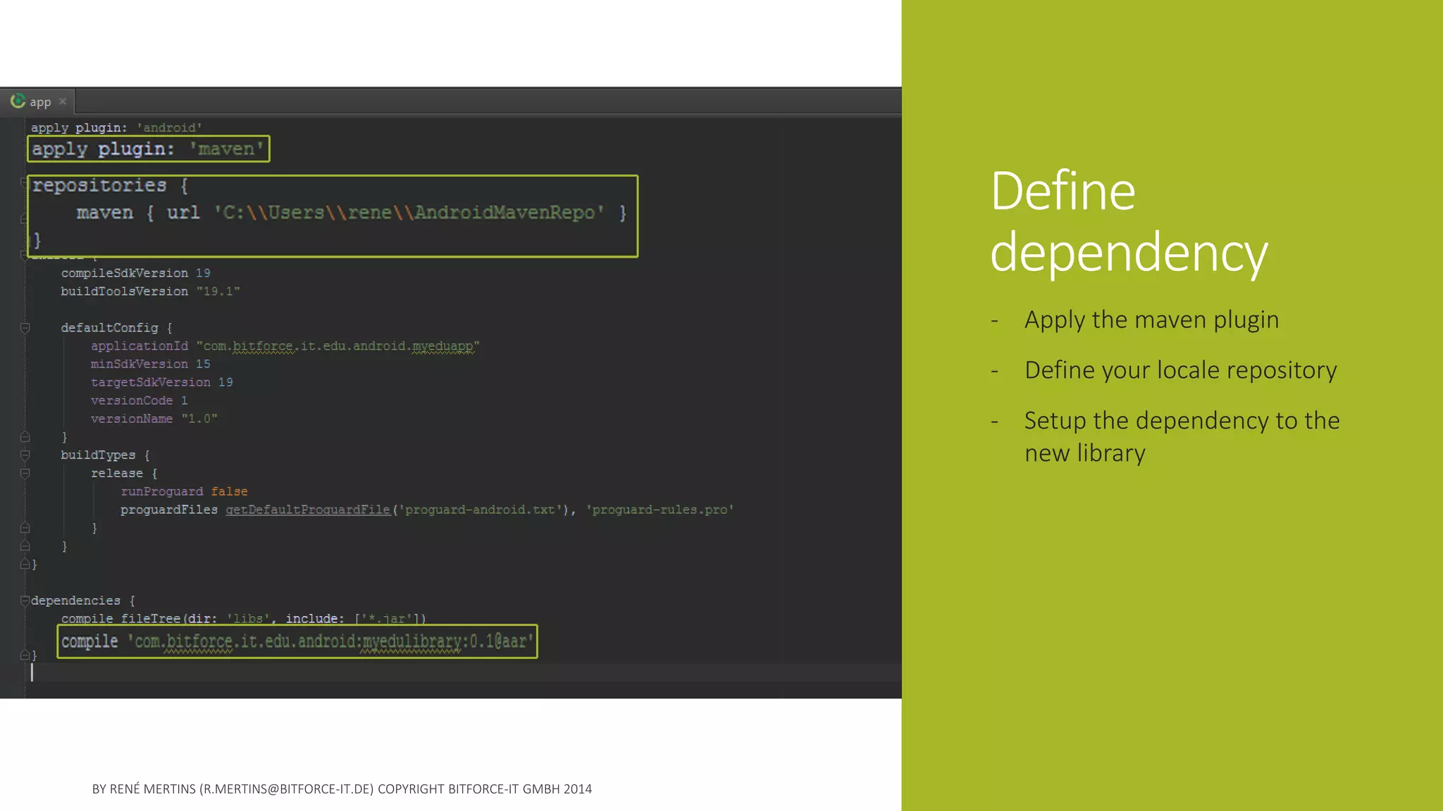 Define dependency 
-Apply the maven plugin 
-Define your locale repository 
-Setup the dependency to the new library  