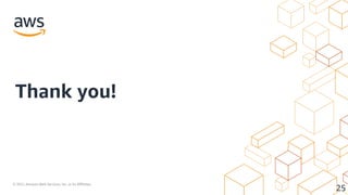 © 2021, Amazon Web Services, Inc. or its Affiliates.
25
Thank you!
 