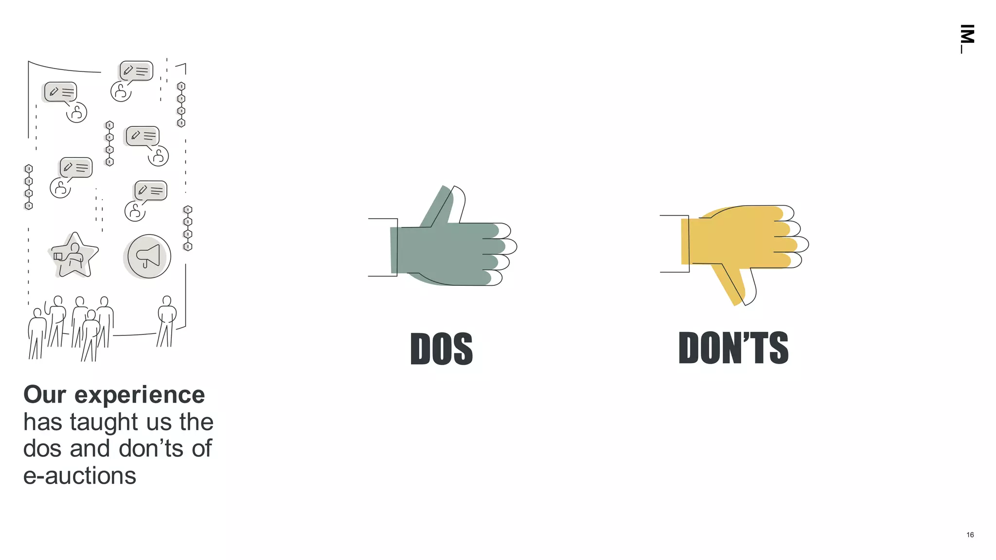 16
DOS DON’TS
Our experience
has taught us the
dos and don’ts of
e-auctions
 