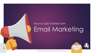 How to Get Started with
Email Marketing
SUBSCRIBE TO OUR NEWSLETTER AT SOCIALINK.CO
 