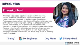 © 2018 Cloud Native Computing Foundation
2
Introduction
Priyanka is a Developer Experience Engineer at Weaveworks.
She has...