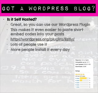 ONe Lists - Many Layouts 
• Customize Your Embeds 
• It’s very simple to control how your lists looks 
 