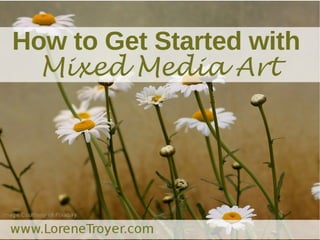 How to Get started with Mixed Media Art