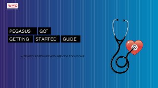 PEGASUS GO
®
GETTING STARTED GUIDE
MEDIPRO SOFTWARE AND SERVICE SOLUTIONS
 