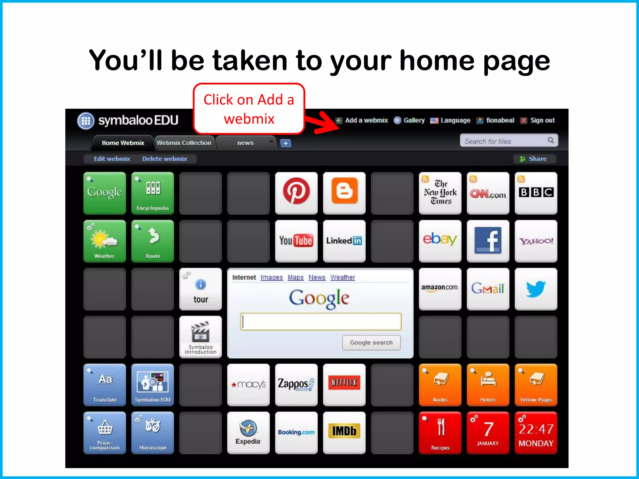 You’ll be taken to your home page
Click on Add a
webmix