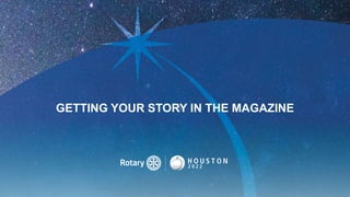 GETTING YOUR STORY IN THE MAGAZINE
 