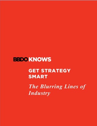 GET STRATEGY
SMART
The Blurring Lines of
Industry
	
	
 