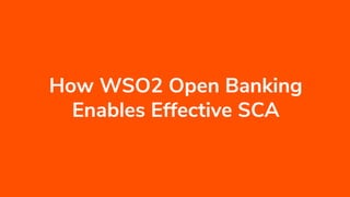 How WSO2 Open Banking
Enables Effective SCA
 