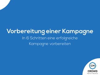 Vorbereitung einer Kampagne
In 6 Schritten eine erfolgreiche
Kampagne vorbereiten
 