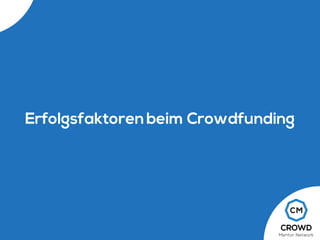 Erfolgsfaktorenbeim Crowdfunding
 