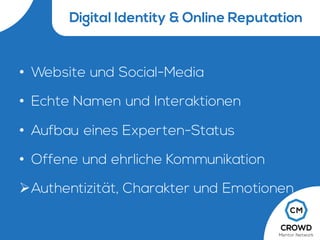 Digital Identity & Online Reputation
• Website und Social-Media
• Echte Namen und Interaktionen
• Aufbau eines Experten-Status
• Offene und ehrliche Kommunikation
ØAuthentizität, Charakter und Emotionen
 