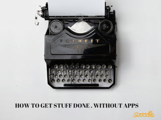 Add text 
HOW TO GET STUFF DONE . WITHOUT APPS 
 