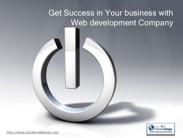 Get Success in Your business with
Web development Company
http://www.a1internetdesign.com
 
