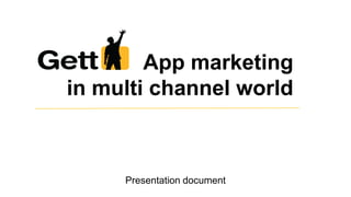 App marketing
in multi channel world
Presentation document
 