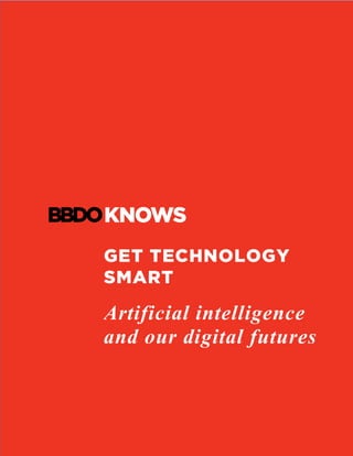 GET TECHNOLOGY
SMART
Artificial intelligence
and our digital futures
	
	
 