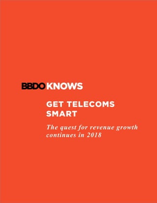 GET TELECOMS
SMART
The quest for revenue growth
continues in 2018
 