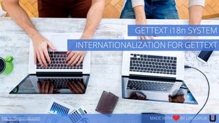 https://lingohub.com MADE WITH BY LINGOHUB
INTERNATIONALIZATION FOR GETTEXT
GETTEXT i18n SYSTEM
 