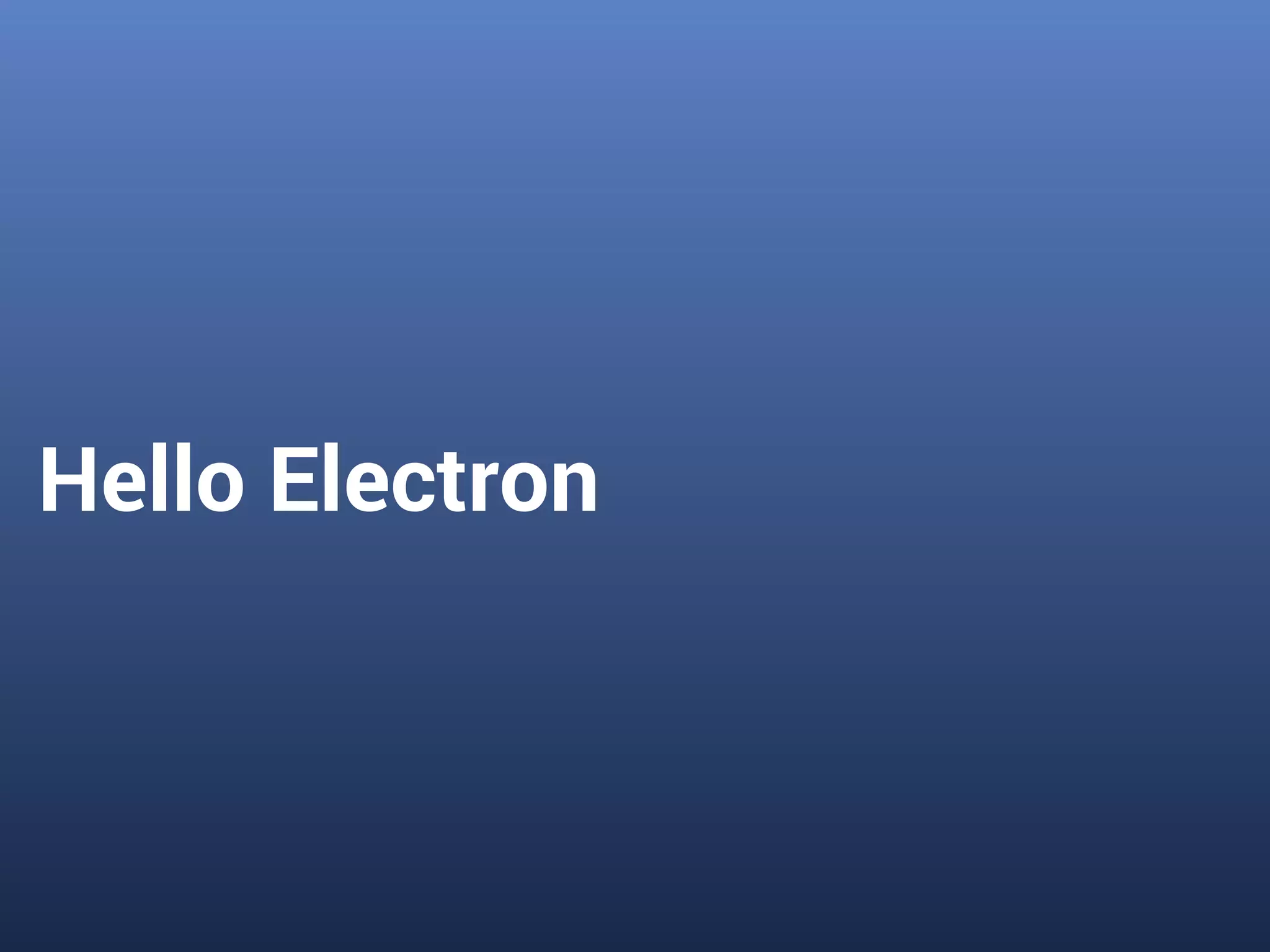 Hello Electron
 