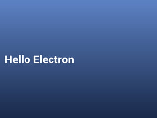 Hello Electron
 